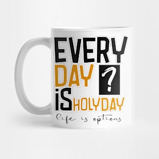 Everyday is holiday araart edition Mug